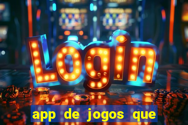 app de jogos que ganha dinheiro de verdade